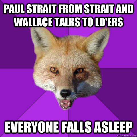 Paul Strait from Strait and wallace talks to LD'ers Everyone falls asleep  Forensics Fox