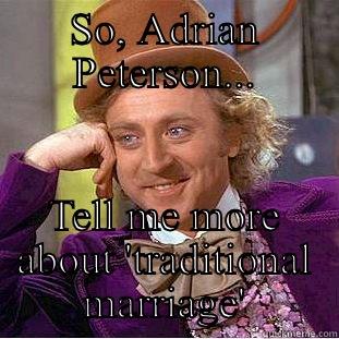 SO, ADRIAN PETERSON... TELL ME MORE ABOUT 'TRADITIONAL MARRIAGE' Condescending Wonka