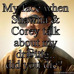 MY FACE WHEN SHAWNA & COREY TALK ABOUT MY DRIVING.. BUT DID YOU DIE?  Mr Chow