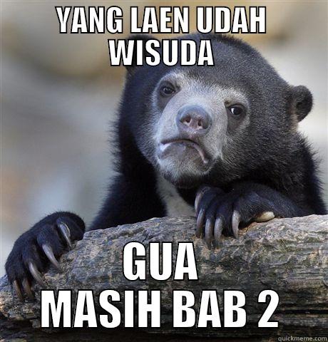 YANG LAEN UDAH WISUDA GUA MASIH BAB 2 Confession Bear