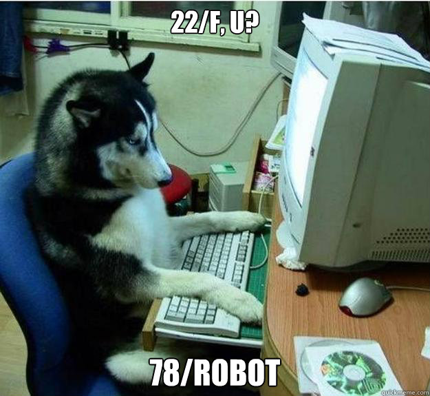 22/f, u? 78/robot  Disapproving Dog