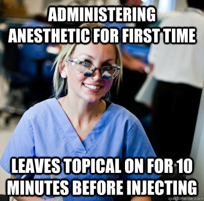 Administering anesthetic for first time leaves topical on for 10 minutes before injecting  overworked dental student