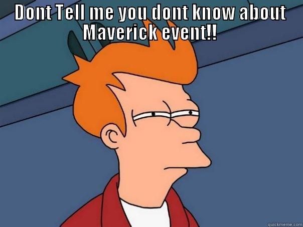 DONT TELL ME YOU DONT KNOW ABOUT MAVERICK EVENT!!  Futurama Fry