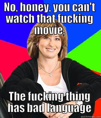 NO, HONEY, YOU CAN'T WATCH THAT FUCKING MOVIE, THE FUCKING THING HAS BAD LANGUAGE Sheltering Suburban Mom