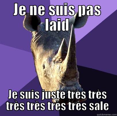 JE NE SUIS PAS LAID JE SUIS JUSTE TRÈS TRÈS TRÈS TRÈS TRÈS TRÈS SALE Sexually Oblivious Rhino