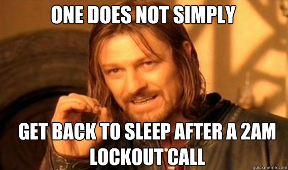 One does not simply Get back to sleep after a 2am lockout call  Boromir