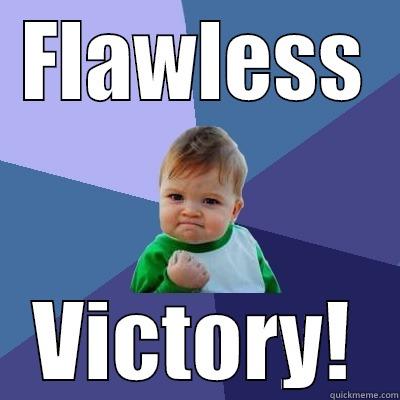 I win - FLAWLESS VICTORY! Success Kid