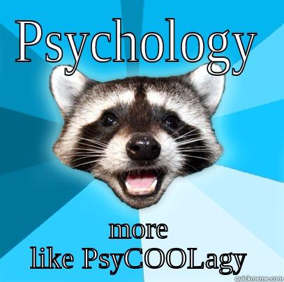 yay bad puns - PSYCHOLOGY MORE LIKE PSYCOOLAGY Lame Pun Coon