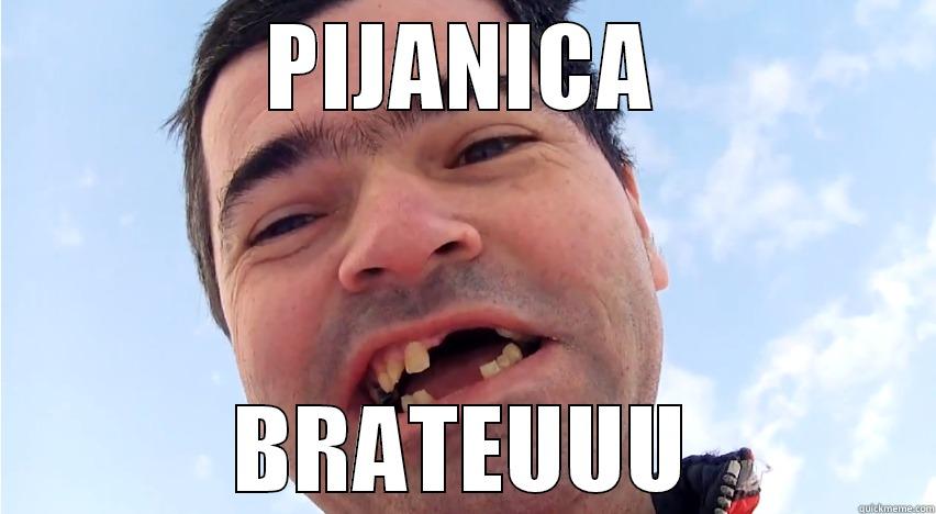 PIJANICA BRATEUUU Misc