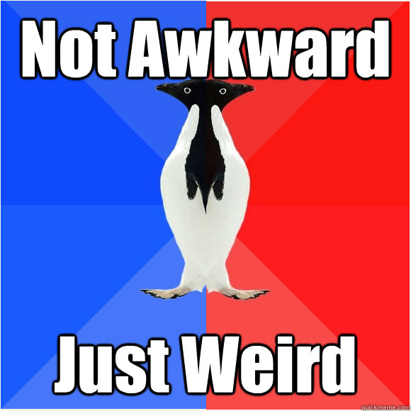 Not Awkward Just Weird Socially Weird Penguin Quickmeme 7542