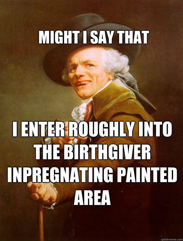 might i say that i enter roughly into the birthgiver inpregnating painted area  Joseph Ducreux