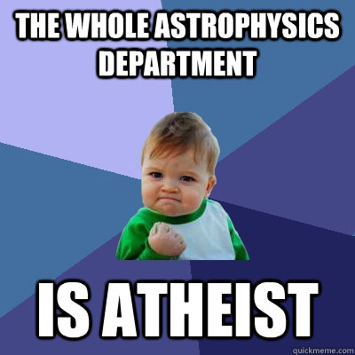 the whole astrophysics department is atheist   Success Kid