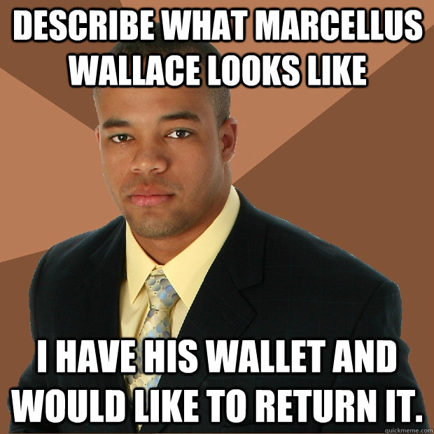 Describe what marcellus wallace looks like i have his wallet and would like to return it. - Describe what marcellus wallace looks like i have his wallet and would like to return it.  Successful Black Man