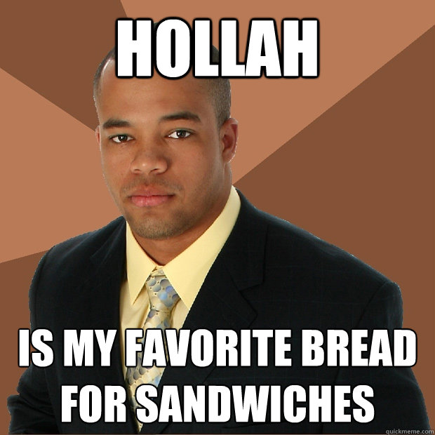 Hollah Is my favorite bread for sandwiches  Successful Black Man