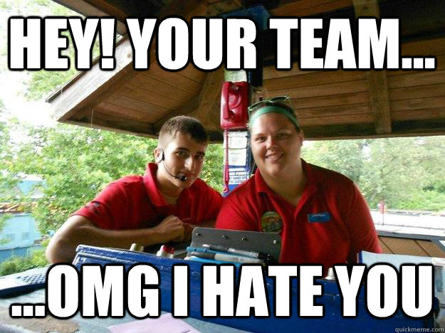 HEY! YOUR TEAM... ...OMG I HATE YOU  Cedar Point Ride Operator