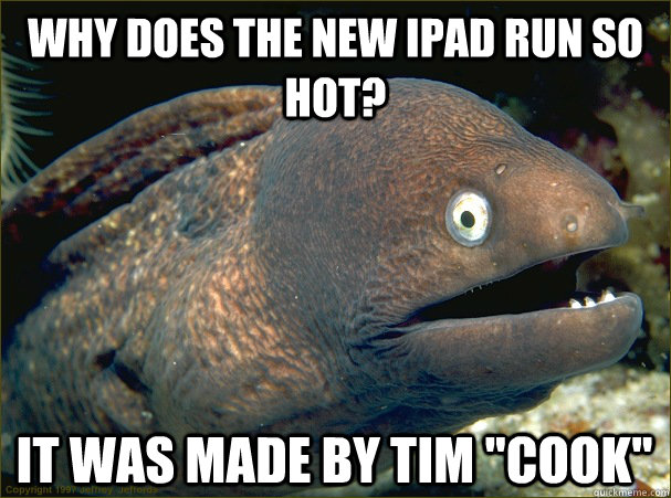 Why does the new iPad run so hot? It was made by tim 