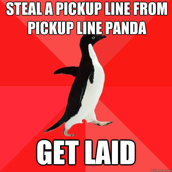 Steal a pickup line from pickup line panda get laid  Socially Awesome Penguin