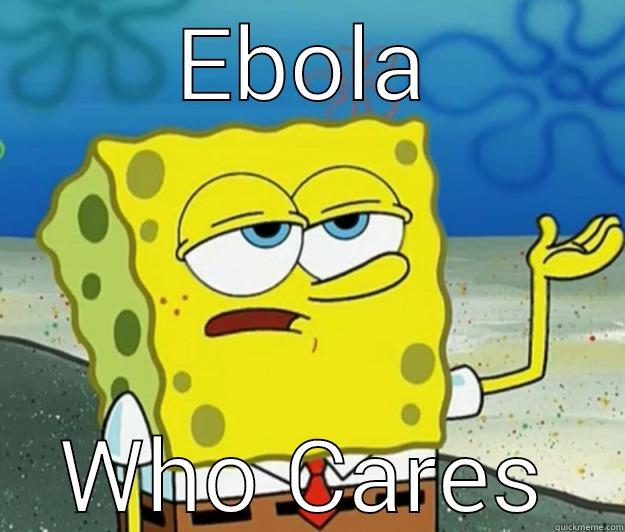 Ebola Now Days - EBOLA WHO CARES Tough Spongebob