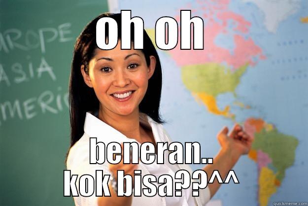 OH OH BENERAN.. KOK BISA??^^ Unhelpful High School Teacher