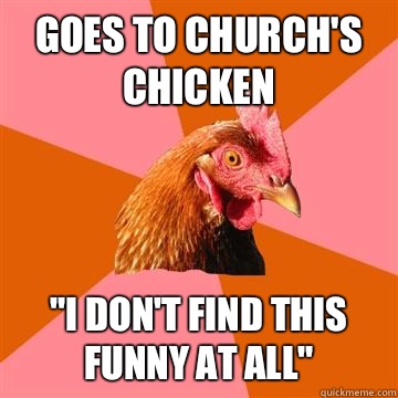 Goes to Church's Chicken 