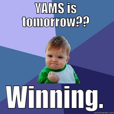 YAMS MEME - YAMS IS TOMORROW?? WINNING. Success Kid