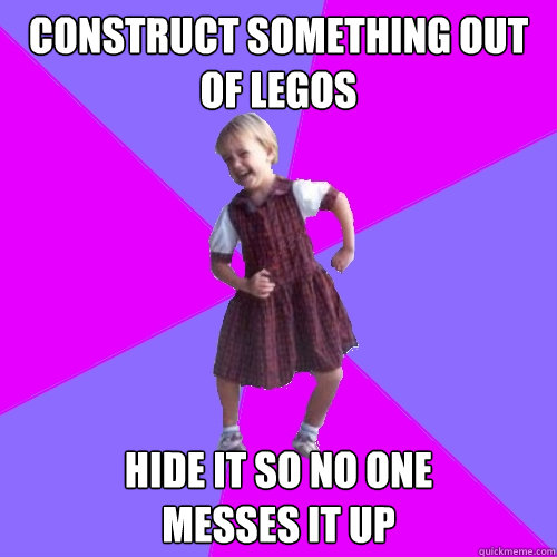 CONSTRUCT SOMETHING OUT OF LEGOS HIDE IT SO NO ONE 
MESSES IT UP - CONSTRUCT SOMETHING OUT OF LEGOS HIDE IT SO NO ONE 
MESSES IT UP  Socially awesome kindergartener