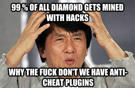 99 % of all diamond gets mined with hacks Why the fuck don't we have anti-cheat plugins  EPIC JACKIE CHAN