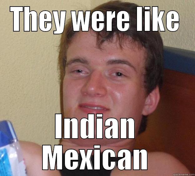 They were Native American - THEY WERE LIKE INDIAN MEXICAN 10 Guy