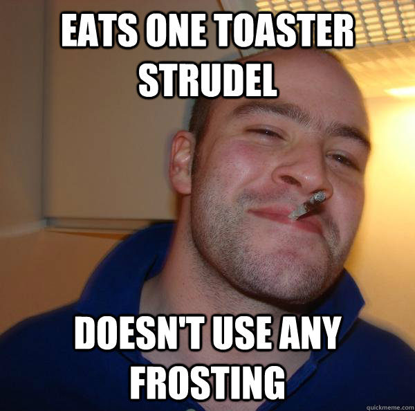 eats one toaster strudel doesn't use any frosting - eats one toaster strudel doesn't use any frosting  Misc