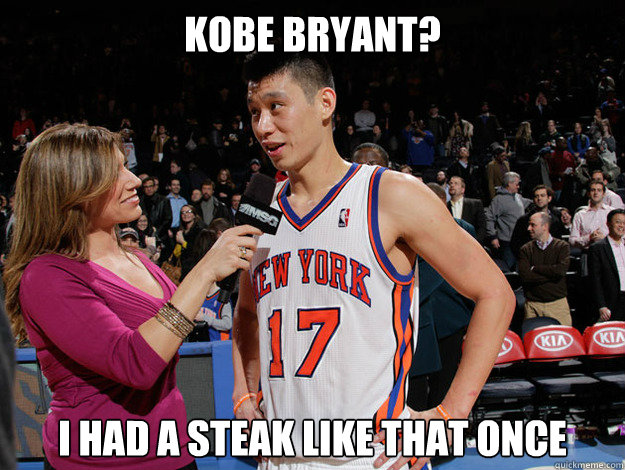 Kobe Bryant? I had a steak like that once  Jeremy Lin