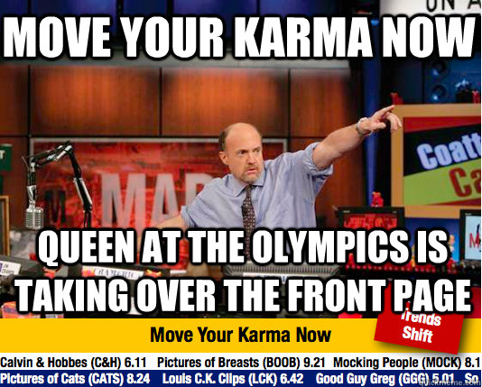 Move your karma now Queen at the olympics is taking over the front page  Mad Karma with Jim Cramer