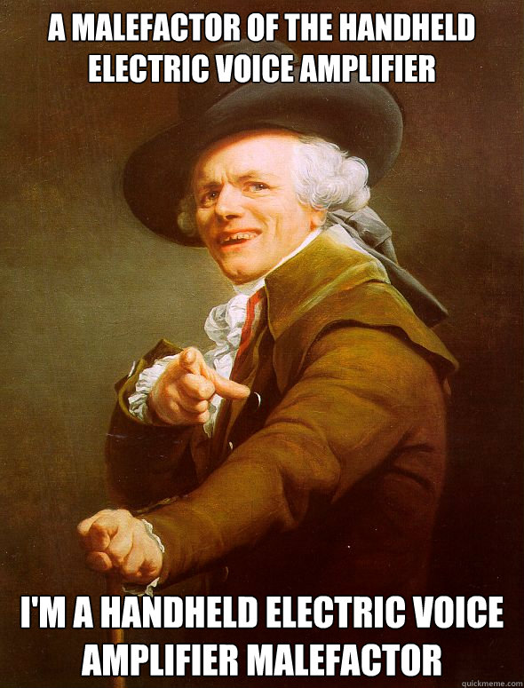 a malefactor of the handheld electric voice amplifier i'm a handheld electric voice amplifier malefactor  Joseph Ducreux