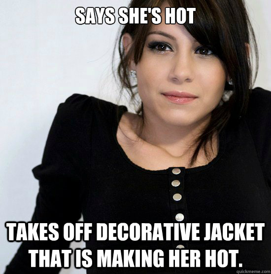 says she's hot  takes off decorative jacket that is making her hot.  Good Girl Gabby