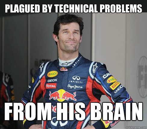 plagued by technical problems from HIs brain  Marvellous Mark Webber