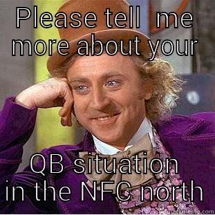 PLEASE TELL  ME MORE ABOUT YOUR QB SITUATION IN THE NFC NORTH Condescending Wonka