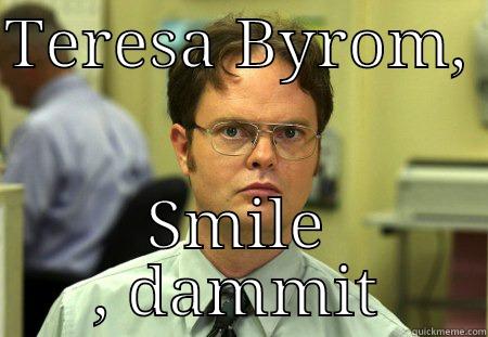 TERESA BYROM,  SMILE , DAMMIT Schrute