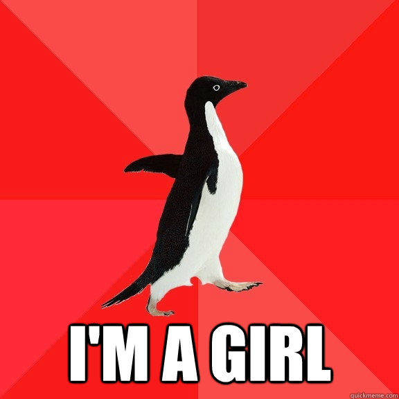  I'm a girl  Socially Awesome Penguin