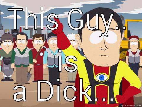 THIS GUY.. IS A DICK...  Captain Hindsight