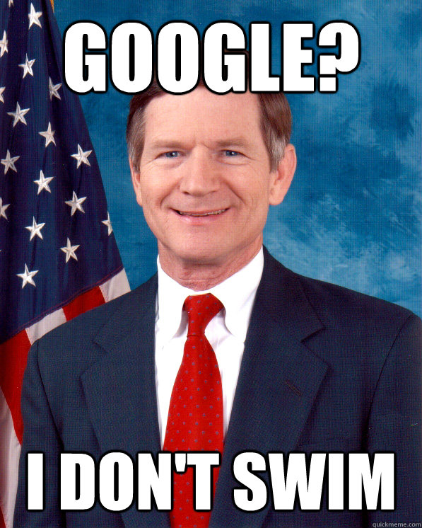 Google? i don't swim  Scumbag Lamar Smith