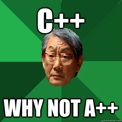 C++ Why not A++  High Expectations Asian Father