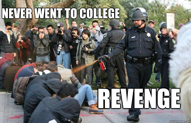 Never went to college Revenge  Pimp Pepper Spray Cop