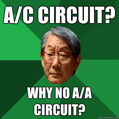 A/C Circuit? Why no A/A Circuit?  High Expectations Asian Father