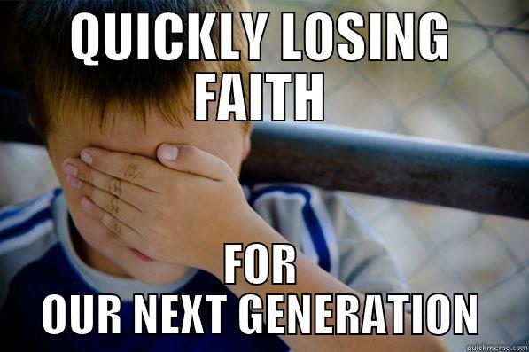 QUICKLY LOSING FAITH FOR OUR NEXT GENERATION Confession kid