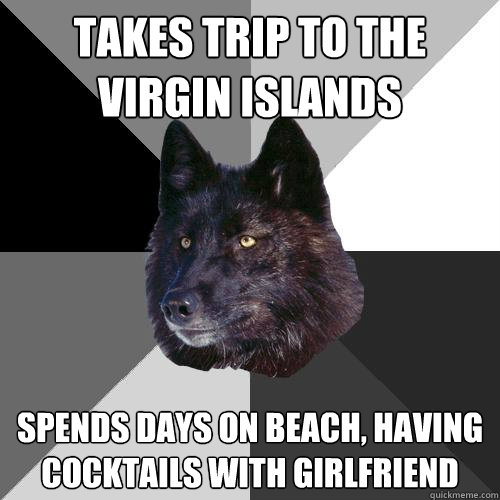 takes trip to the virgin islands spends days on beach, having cocktails with girlfriend  Sanity Wolf