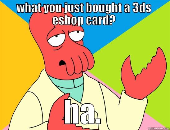 lootpalace's positives - WHAT YOU JUST BOUGHT A 3DS ESHOP CARD? HA. Futurama Zoidberg 