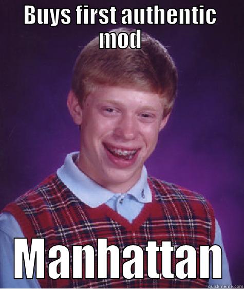 BUYS FIRST AUTHENTIC MOD MANHATTAN Bad Luck Brian