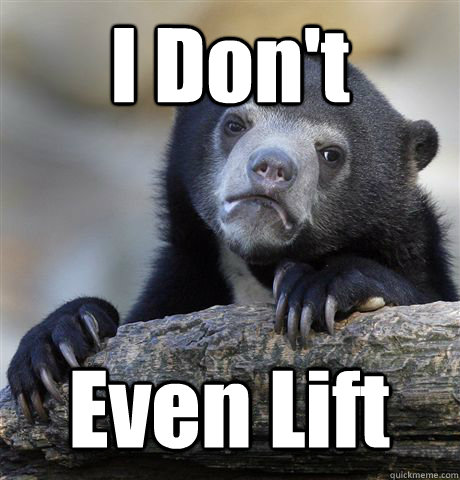 I Don't Even Lift  Confession Bear