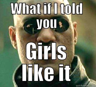 catchy title is funny - WHAT IF I TOLD YOU GIRLS LIKE IT Matrix Morpheus