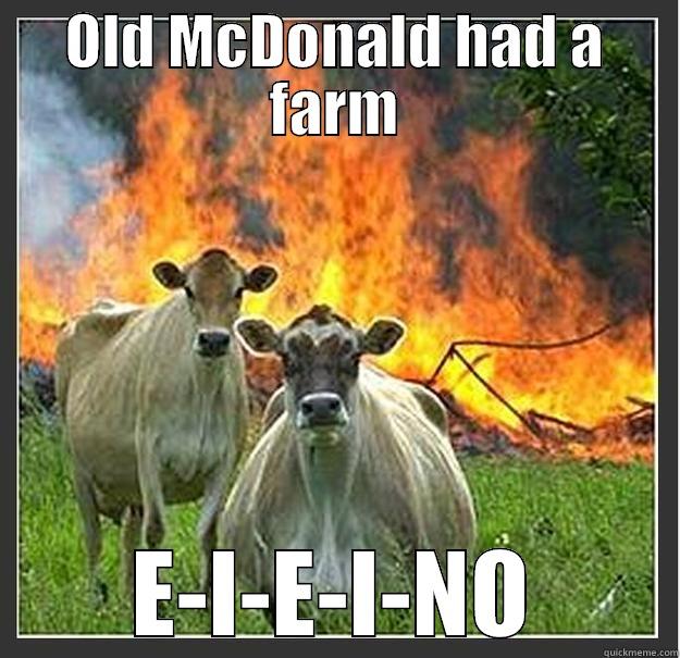 OLD MCDONALD HAD A FARM E-I-E-I-NO Evil cows