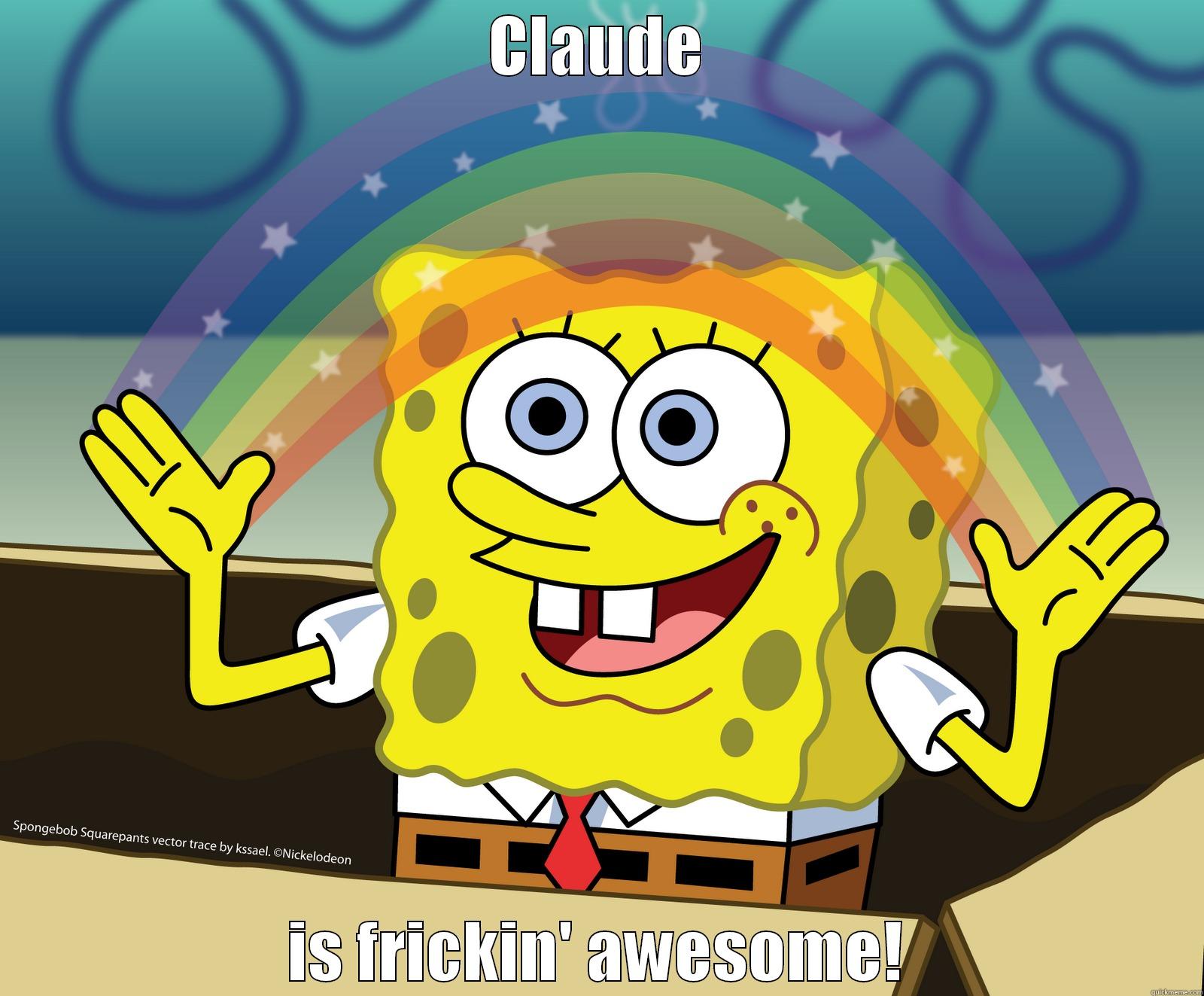 I'm frickin awesome! - CLAUDE IS FRICKIN' AWESOME! Misc